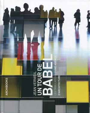 Un tour de Babel : les tribulations d'une agence d'architecture - Jean Vermeil