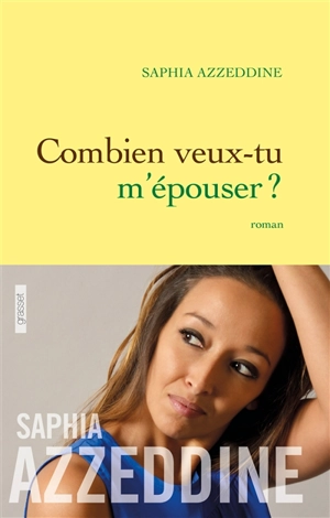 Combien veux-tu m’épouser ? - Saphia Azzeddine