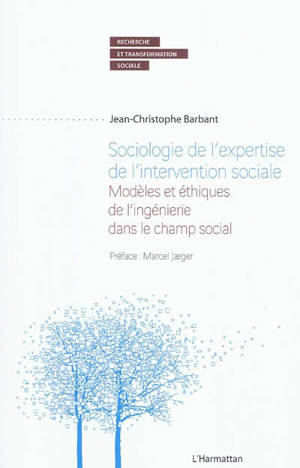 Sociologie de l'expertise de l'intervention sociale : modèles et éthiques de l'ingénierie dans le champ social - Jean-Christophe Barbant