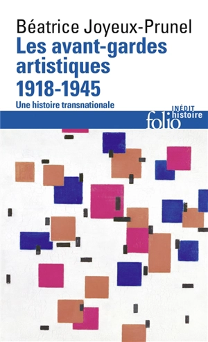 Les avant-gardes artistiques : une histoire transnationale. Vol. 2. 1918-1945 - Béatrice Joyeux-Prunel