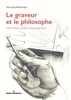 Le graveur et le philosophe : Albert Flocon rencontre Gaston Bachelard - Hans-Jörg Rheinberger