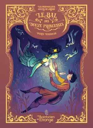 Les merveilleux contes de Grimm. Vol. 2. Le bal des douze princesses - Maria Surducan
