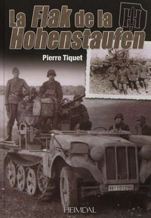 La Flak de la Hohenstaufen : 9.SS-Panzer-Division - Pierre Tiquet