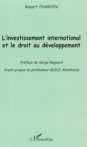 L'investissement international et le droit au développement - Robert Charvin
