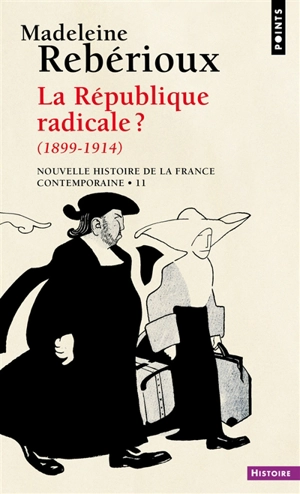 Nouvelle histoire de la France contemporaine. Vol. 11. La République radicale ? : 1899-1914 - Madeleine Rebérioux
