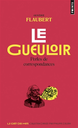 Le gueuloir : perles de correspondances - Gustave Flaubert