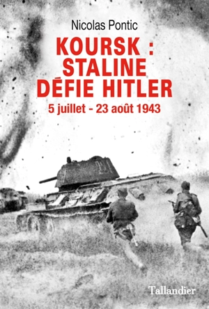Koursk : Staline défie Hitler : 5 juillet-23 août 1943 - Nicolas Pontic
