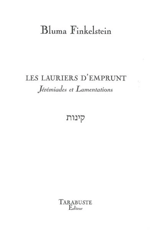 Les lauriers d'emprunt : jérémiades et lamentations - Bluma Finkelstein