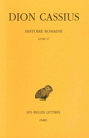 Histoire romaine. Livre 47 - Dion Cassius