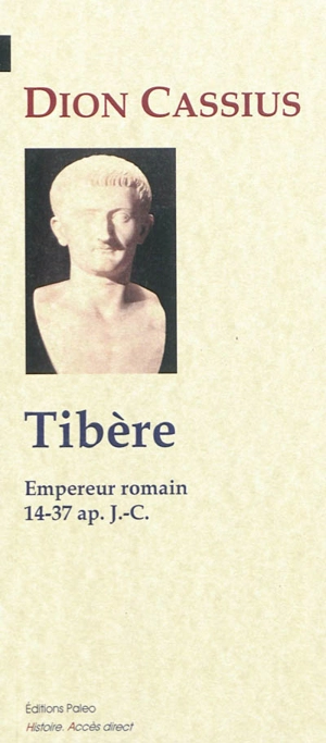 Histoire romaine. Livres 56 à 58 : Tibère, empereur romain 14-37 apr. J.-C. - Dion Cassius