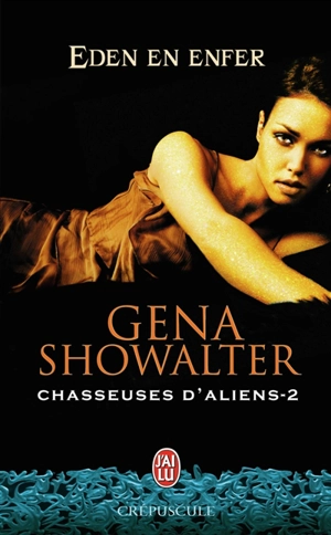 Chasseuses d'aliens. Vol. 2. Eden en enfer - Gena Showalter