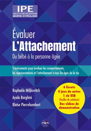 Evaluer l'attachement : du bébé à la personne âgée : 5 instruments pour évaluer les comportements, les représentations et l'attachement à tous les âges de la vie - Raphaële Miljkovitch