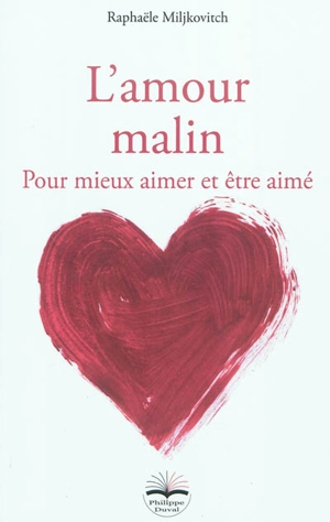 L'amour malin : pour mieux aimer et être aimé - Raphaële Miljkovitch