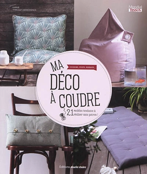 Ma déco à coudre : coussins, poufs, rideaux... : 21 modèles tendance à réaliser sans patron ! - Karine Thiboult-Demessence