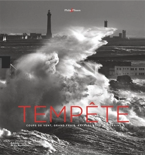 Tempête : coups de vent, grand frais, rafales sous les grains - Philip Plisson