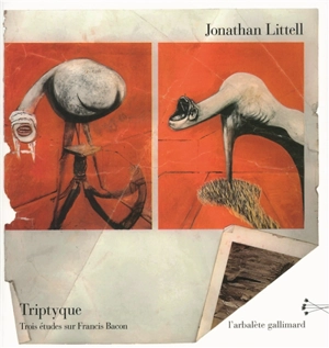 Triptyque : trois études sur Francis Bacon - Jonathan Littell