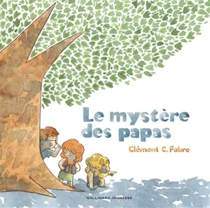 Le mystère des papas - Clément C. Fabre