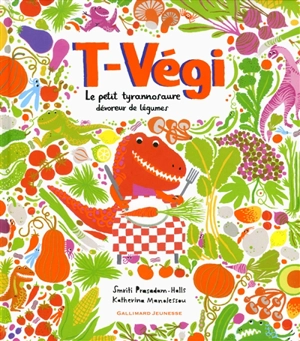 T-Végi : le petit tyrannosaure dévoreur de légumes - Smriti Prasadam-Halls