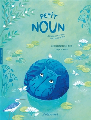 Petit Noun : l'hippopotame bleu des bords du Nil - Géraldine Elschner
