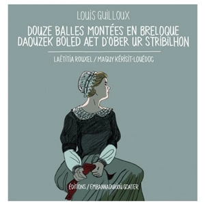 Douze balles montées en breloque. Daouzek boled aet d'ober ur stribilhon - Louis Guilloux