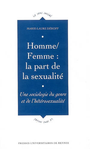 Homme-femme, la part de la sexualité : une sociologie du genre et de l'hétérosexualité - Marie-Laure Déroff