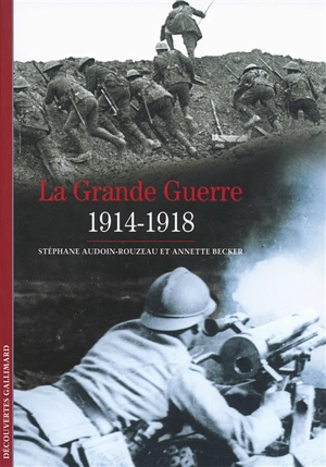 La Grande Guerre : 1914-1918 - Stéphane Audoin-Rouzeau