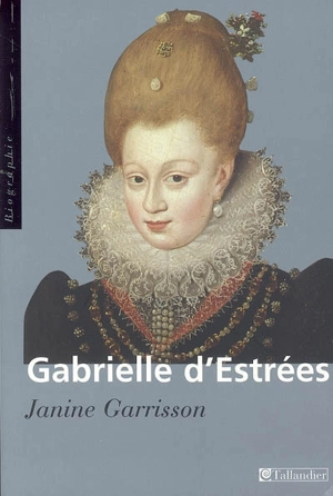 Gabrielle d'Estrées : aux marches du palais - Janine Garrisson