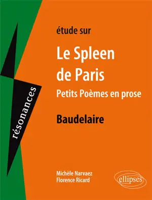 Etude sur Baudelaire, Le spleen de Paris (petits poèmes en prose) - Michèle Narvaez