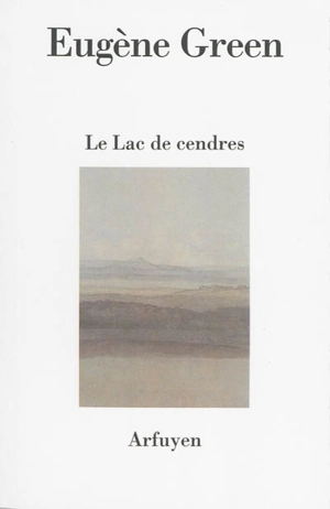 Le lac de cendres : poème - Eugène Green