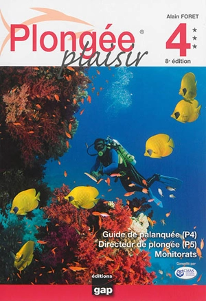 Plongée plaisir 4 : guide de palanquée (P4), direction de plongée (P5), monitorats - Alain Foret