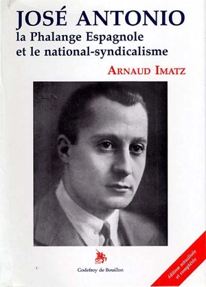 José Antonio : la Phalange espagnole et le national-syndicalisme - Arnaud Imatz