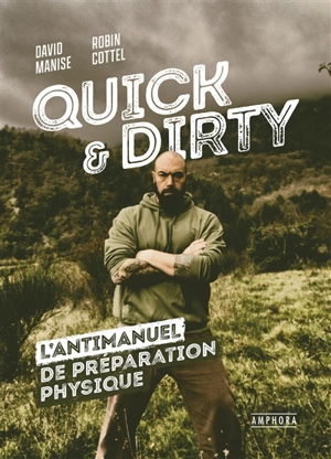 Quick & dirty : une anti-méthode de préparation physique générale - David Manise