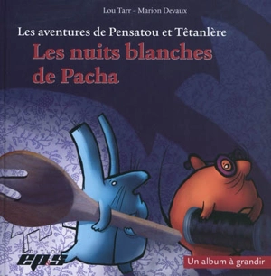 Les aventures de Pensatou et Têtanlère. Les nuits blanches de Pacha : un album à grandir - Lou Tarr