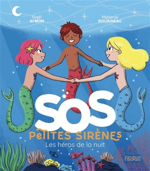 SOS petites sirènes. Les héros de la nuit - Gaël Aymon