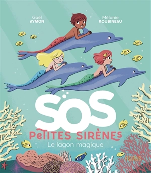 SOS petites sirènes. Le lagon magique - Gaël Aymon