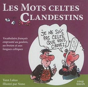 Les mots celtes clandestins : vocabulaire français emprunté au gaulois, au breton et aux langues celtiques - Yann Lukas