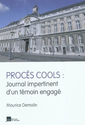 Procès Cools : journal impertinent d'un témoin engagé - Maurice Demolin