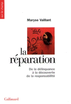 La réparation : de la délinquance à la découverte de la responsabilité - Maryse Vaillant