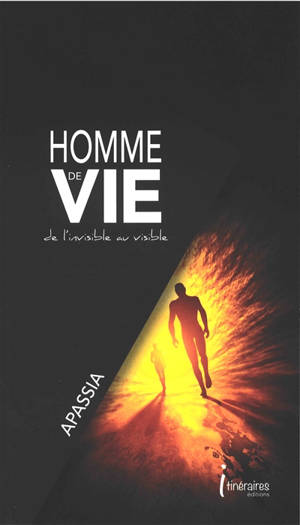 Homme de vie : de l'invisible au visible - Apassia