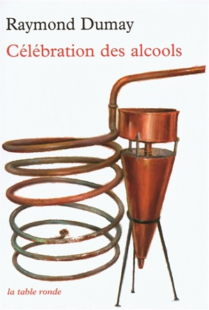 Célébration des alcools - Raymond Dumay