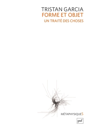 Forme et objet : un traité des choses - Tristan Garcia