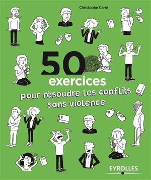 50 exercices pour résoudre les conflits sans violence - Christophe Carré