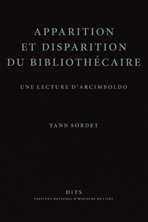 Apparition et disparition du bibliothécaire : une lecture d'Arcimboldo - Yann Sordet