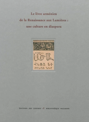 Le livre arménien de la Renaissance aux Lumières : une culture en diaspora : exposition, Paris, Bibliothèque Mazarine, du 26 octobre au 30 novembre 2012