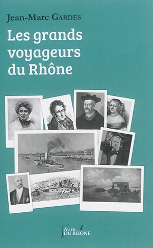 Les grands voyageurs du Rhône - Jean-Marc Gardès