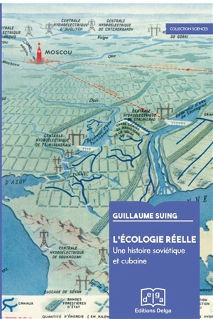 L'écologie réelle : une histoire soviétique et cubaine - Guillaume Suing