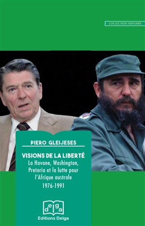 Visions de la liberté : La Havane, Washington, Pretoria et la lutte pour l'Afrique australe, 1976-1991 - Piero Gleijeses