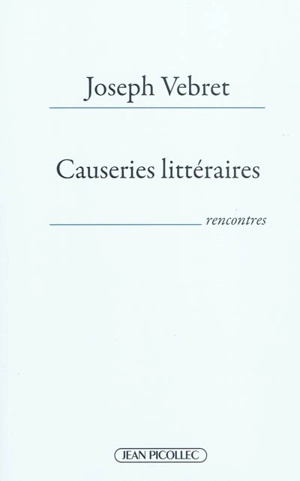 Causeries littéraires : 40 écrivains en liberté (2004-2010) : rencontres - Joseph Vebret