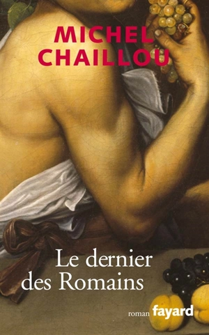 Le dernier des Romains - Michel Chaillou