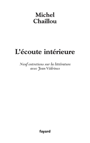 L'écoute intérieure : neuf entretiens sur la littérature avec Jean Védrines - Michel Chaillou